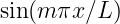 sin (m πx ∕L )
