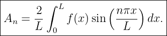 |------------------------------|
|      2 ∫ L        ( nπx )    |
An  = --    f (x)sin  ----  dx.|
------L---0------------L--------
