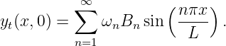          ∑∞           (n πx)
yt(x,0) =     ωnBn  sin  ----  .
          n=1             L
