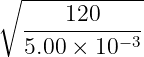 ∘ ------------
      120
  ---------−-3
  5.00 × 10