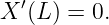   ′
X  (L) = 0.
