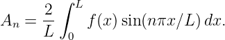         ∫ L
A  =  2-    f(x) sin(n πx∕L )dx.
  n   L  0
