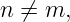 n ⁄= m,
