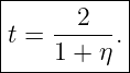 |----------|
|    --2---|
|t = 1 + η.|
------------
