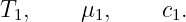 T1,    μ1,     c1.
