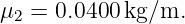 μ2 = 0.0400 kg∕m.
