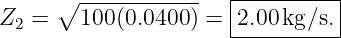       ∘ ------------  |----------|
Z2 =    100(0.0400) = -2.00kg-∕s.|
