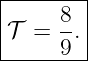 |--------|
|     8- |
|𝒯  = 9 .|
---------
