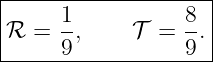 |--------------------|
|ℛ  = 1-,    𝒯  = 8-.|
------9-----------9--|

