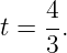     4-
t = 3.
