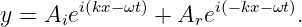         i(kx−ωt)      i(−kx−ωt)
y = Aie        + Are        .
