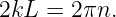 2kL =  2πn.
