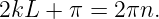 2kL +  π = 2πn.
