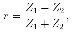 |-------------|
|    Z1 −-Z2- |
r =  Z +  Z , |
------1----2---
