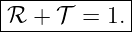|------------|
|ℛ +  𝒯 =  1.|
-------------
