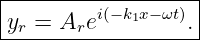 |------------------|
|yr = Arei(− k1x− ωt).|
--------------------
