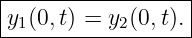 |------------------|
|y1(0,t) = y2(0,t). |
-------------------

