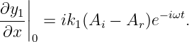     |
∂y1-|| = ik (A  − A  )e− iωt.
∂x  |0     1   i    r
