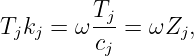 T k  = ω Tj-=  ωZ ,
  j j    cj       j
