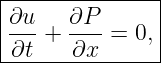 |--------------|
|∂u-+  ∂P--= 0,|
-∂t----∂x-------
