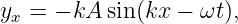 yx = − kA sin(kx − ωt ),
