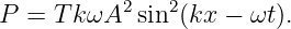 P =  TkωA2  sin2(kx −  ωt).
