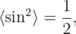     2    1-
⟨sin ⟩ = 2,
