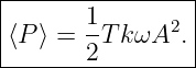 -----------------
|       1        |
|⟨P⟩ =  -T kωA2. |
--------2--------|
