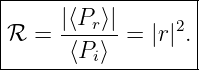 |------------------|
|     |⟨P  ⟩|       |
|ℛ =  ---r--=  |r|2.|
-------⟨Pi⟩--------
