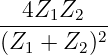   4Z  Z
-----1-2--2
(Z1 + Z2 )