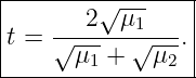 |--------√-------|
|t = √--2--μ1√---.|
|      μ1 +  μ2  |
------------------
