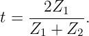 t = --2Z1---.
    Z1 +  Z2
