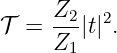 𝒯 =  Z2-|t|2.
     Z1
