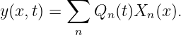          ∑
y(x, t) =     Qn (t)Xn (x).
          n
