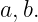 a,b.
