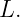 L.
