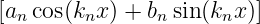 [an cos(knx) + bnsin(knx)]