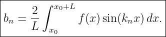 |------------------------------|
|     2 ∫ x0+L                 |
bn =  --       f(x)sin(knx )dx.|
------L--x0---------------------
