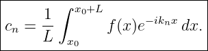 |-------∫-x0+L---------------|
|cn = 1-       f(x)e− iknxdx. |
|     L  x0                  |
------------------------------
