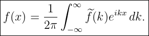 |----------∫---------------|
|       -1-  ∞  ^    ikx    |
f (x) = 2π      f(k)e   dk.|
------------−-∞-------------
