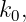 k0,
