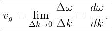 |--------------------|
|          Δω--  d-ω |
vg = Δlkim→0 Δk  =  dk.|
----------------------

