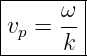 |-----ω--|
|vp = -- |
------k--|
