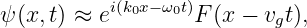 ψ(x, t) ≈ ei(k0x−ω0t)F (x − vgt),
