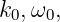 k0,ω0,
