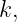 k,
