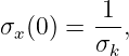         1
σx(0) = ---,
        σk
