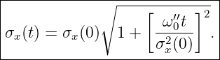 |------------∘----------------|
|                  [   ′′ ]2  |
σx (t) = σx(0)   1 +  -ω0t-- . |
|                    σ2x(0)    |
------------------------------
