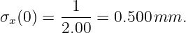         --1-
σx(0) = 2.00 = 0.500 mm.
