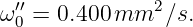 ω ′′=  0.400mm2  ∕s.
  0
